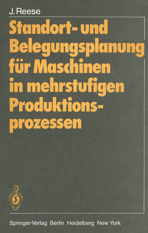 Buchcover Standort- und Belegungsplanung für Maschinen in mehrstufigen Produktionsprozessen | Joachim Reese | EAN 9783540103783 | ISBN 3-540-10378-3 | ISBN 978-3-540-10378-3
