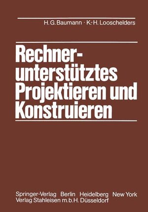 Buchcover Rechnerunterstütztes Projektieren und Konstruieren | Hans G. Baumann | EAN 9783540111351 | ISBN 3-540-11135-2 | ISBN 978-3-540-11135-1