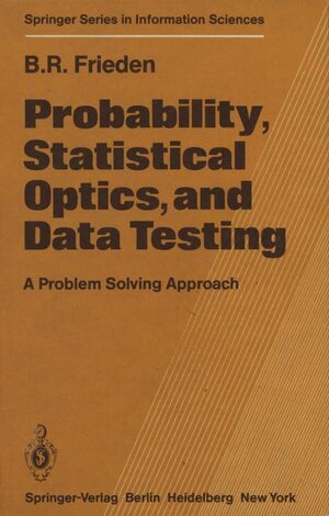 Buchcover Probability, Statistical Optics, and Data Testing | B.R. Frieden | EAN 9783540117698 | ISBN 3-540-11769-5 | ISBN 978-3-540-11769-8