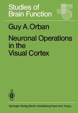Buchcover Neuronal Operations in the Visual Cortex | G.A. Orban | EAN 9783540119197 | ISBN 3-540-11919-1 | ISBN 978-3-540-11919-7