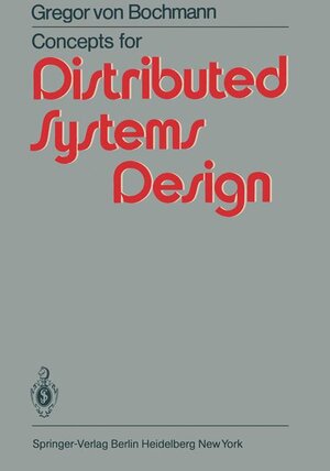 Buchcover Concepts for Distributed Systems Design | G. von Bochmann | EAN 9783540120490 | ISBN 3-540-12049-1 | ISBN 978-3-540-12049-0