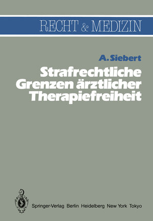 Buchcover Strafrechtliche Grenzen ärztlicher Therapiefreiheit | Arvid Siebert | EAN 9783540121428 | ISBN 3-540-12142-0 | ISBN 978-3-540-12142-8