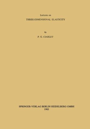 Buchcover Lectures on Three-Dimensional Elasticity | P. G. Ciarlet | EAN 9783540123316 | ISBN 3-540-12331-8 | ISBN 978-3-540-12331-6