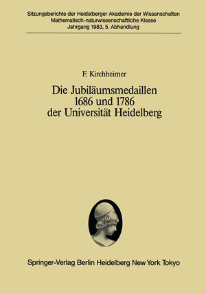 Buchcover Die Jubiläumsmedaillen 1686 und 1786 der Universität Heidelberg | F. Kirchheimer | EAN 9783540129721 | ISBN 3-540-12972-3 | ISBN 978-3-540-12972-1