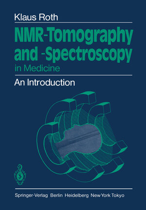 Buchcover NMR-Tomography and -Spectroscopy in Medicine | Klaus Roth | EAN 9783540134428 | ISBN 3-540-13442-5 | ISBN 978-3-540-13442-8