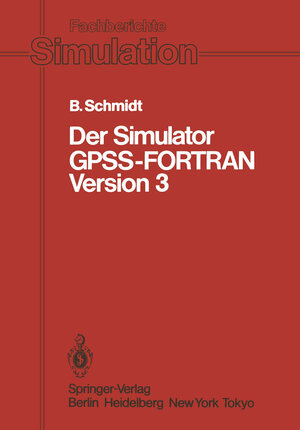 Buchcover Der Simulator GPSS-FORTRAN Version 3 | Bernd Schmidt | EAN 9783540137825 | ISBN 3-540-13782-3 | ISBN 978-3-540-13782-5