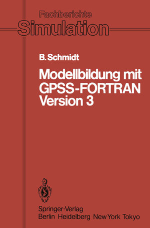 Buchcover Modellbildung mit GPSS-FORTRAN Version 3 | Bernd Schmidt | EAN 9783540137832 | ISBN 3-540-13783-1 | ISBN 978-3-540-13783-2