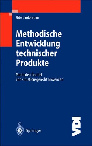 Methodische Entwicklung technischer Produkte: Methoden flexibel und situationsgerecht anwenden (VDI-Buch)