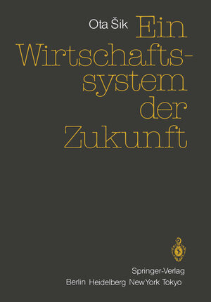 Buchcover Ein Wirtschaftssystem der Zukunft | Ota Sik | EAN 9783540151371 | ISBN 3-540-15137-0 | ISBN 978-3-540-15137-1
