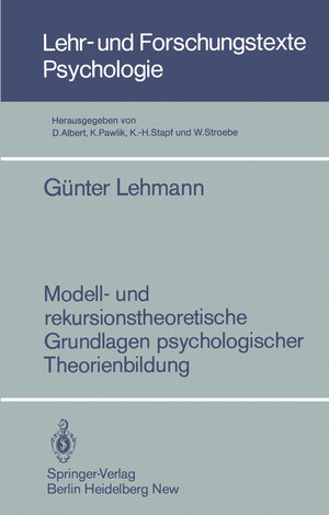 Modell- und Rekursionstheoretische Grundlagen Psychologischer Theorienbildung (Lehr- und Forschungstexte Psychologie)