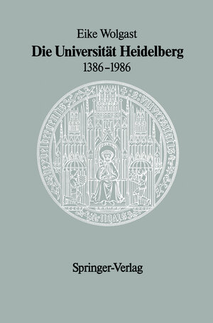 Buchcover Die Universität Heidelberg 1386–1986 | Eike Wolgast | EAN 9783540168294 | ISBN 3-540-16829-X | ISBN 978-3-540-16829-4