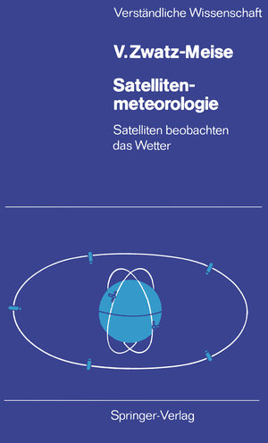 Buchcover Satellitenmeteorologie | Veronika Zwatz-Meise | EAN 9783540175544 | ISBN 3-540-17554-7 | ISBN 978-3-540-17554-4