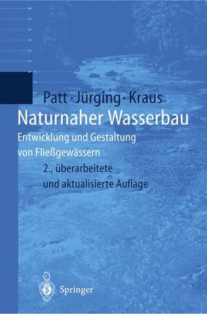 Naturnaher Wasserbau: Entwicklung und Gestaltung von Fließgewässern