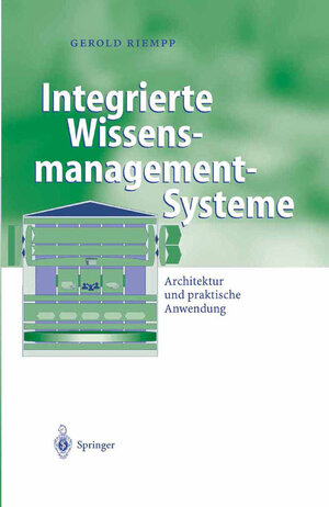 Integrierte Wissensmanagement-Systeme: Architektur und praktische Anwendung (Business Engineering)