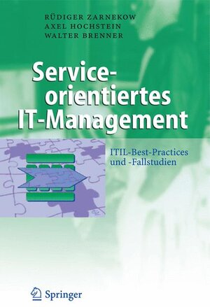 Serviceorientiertes IT-Management: ITIL-Best-Practices und -Fallstudien (Business Engineering)