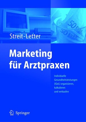 Marketing für Arztpraxen: Individuelle Gesundheitsleistungen (IGeL) organisieren, kalkulieren und verkaufen (German Edition)