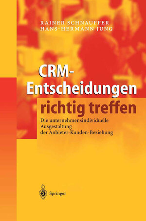 CRM - Entscheidungen richtig treffen. Die unternehmensindividuelle Ausgestaltung der Anbieter-Kunden-Beziehung