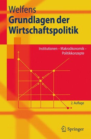 Grundlagen der Wirtschaftspolitik: Institutionen - Makroökonomik - Politikkonzepte (Springer-Lehrbuch)