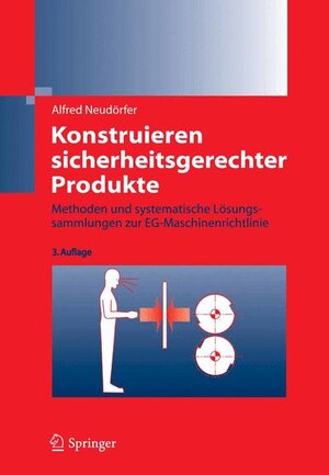 Konstruieren sicherheitsgerechter Produkte: Methoden und systematische Lösungssammlungen zur EG-Maschinenrichtlinie