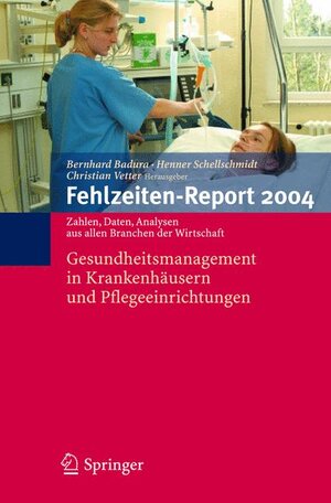 Fehlzeiten-Report 2004: Gesundheitsmanagement in Krankenhäusern und Pflegeeinrichtungen: Gesundheitsmanagement in Krankenhausern Und Pflegeeinrichtungen