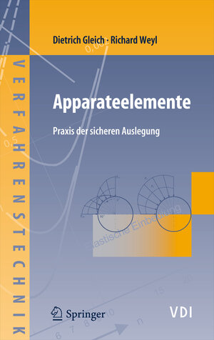 Apparateelemente: Praxis der sicheren Auslegung (VDI-Buch / Chemische Technik / Verfahrenstechnik)