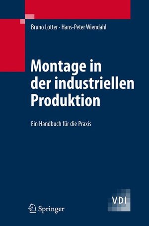 Montage in der industriellen Produktion: Ein Handbuch für die Praxis: Optimierte Abläufe, rationelle Automatisierung (VDI-Buch)