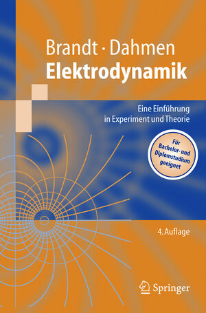 Elektrodynamik: Eine Einführung in Experiment und Theorie (Springer-Lehrbuch) (German Edition): Eine Einführung in Experiment und Theorie. Für Bachelor- und Diplomstudium geeignet