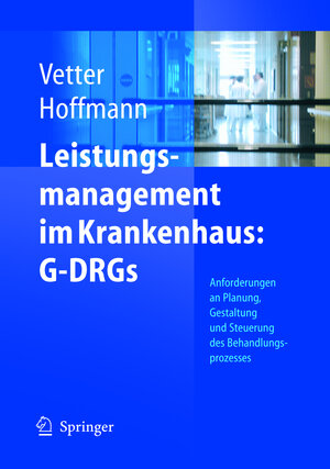 Leistungsmanagement im Krankenhaus: G-DRGs: Schritt für Schritt erfolgreich: Planen - Gestalten - Steuern