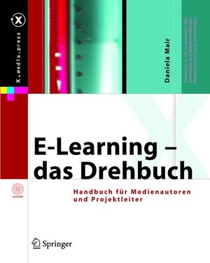 E-Learning - das Drehbuch: Handbuch für Medienautoren und Projektleiter (X.media.press)