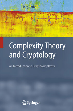 Buchcover Complexity Theory and Cryptology | Jörg Rothe | EAN 9783540221470 | ISBN 3-540-22147-6 | ISBN 978-3-540-22147-0