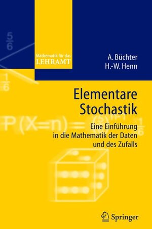 Elementare Stochastik. Eine Einführung in die Mathematik der Daten und des Zufalls  (Mathematik für das Lehramt)