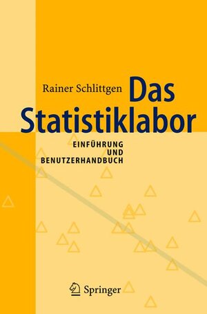 Buchcover Das Statistiklabor | Rainer Schlittgen | EAN 9783540223894 | ISBN 3-540-22389-4 | ISBN 978-3-540-22389-4