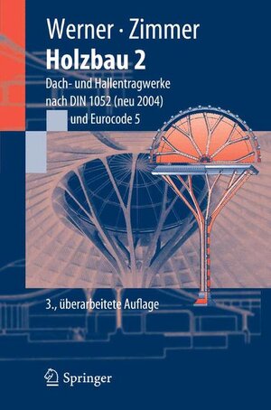 Holzbau 2: Dach- und Hallentragwerke nach DIN 1052 (neu 2004) Eurocode 5: Dach- und Hallentragwerke nach DIN 1052 (neu 2004) und Eurocode 5 (Springer-Lehrbuch)