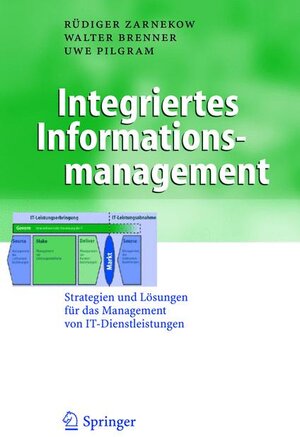 Integriertes Informationsmanagement: Strategien und Lösungen für das Management von IT-Dienstleistungen (Business Engineering)