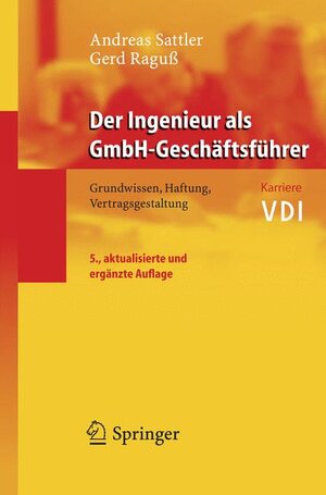 Der Ingenieur als GmbH-Geschäftsführer: Grundwissen, Haftung, Vertragsgestaltung (VDI-Buch / VDI-Karriere)