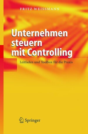 Buchcover Unternehmen steuern mit Controlling | Fritz Weißmann | EAN 9783540235798 | ISBN 3-540-23579-5 | ISBN 978-3-540-23579-8