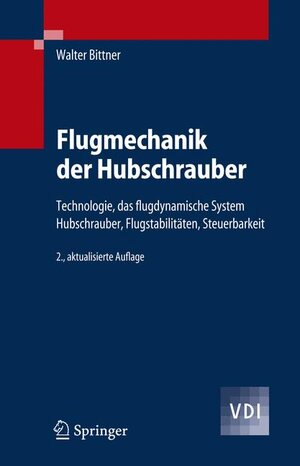 Flugmechanik der Hubschrauber: Technologie, das flugdynamische System Hubschrauber, Flugstabilitäten, Steuerbarkeit: Technologie, Das Flugdynamische ... Flugstabilitaten, Steuerbarkeit (VDI-Buch)