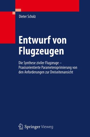 Entwurf von Flugzeugen: Die Synthese Ziviler Flugzeuge - Praxisorientierte Parameteroptimierung Von Den Anforderungen Zur Dreiseitenansicht