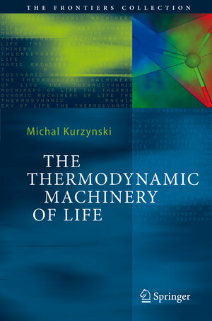 Buchcover The Thermodynamic Machinery of Life | Michal Kurzynski | EAN 9783540238881 | ISBN 3-540-23888-3 | ISBN 978-3-540-23888-1