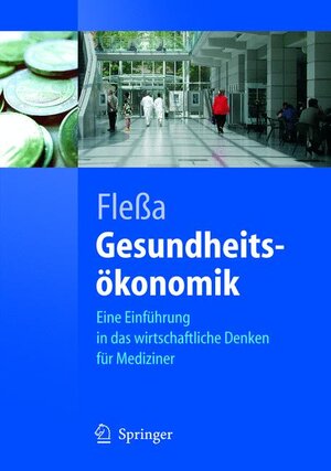 Gesundheitsökonomik: Eine Einführung in das wirtschaftliche Denken für Mediziner: Eine Einfuhrung in Das Wirtschaftliche Denken Fur Mediziner (Springer-Lehrbuch)