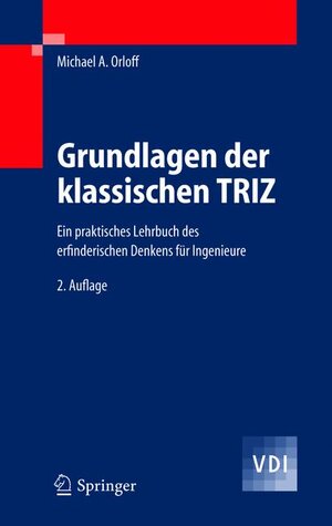 Grundlagen der klassischen TRIZ: Ein praktisches Lehrbuch des erfinderischen Denkens für Ingenieure (VDI-Buch)