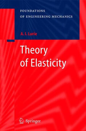 Buchcover Theory of Elasticity | A.I. Lurie | EAN 9783540245568 | ISBN 3-540-24556-1 | ISBN 978-3-540-24556-8