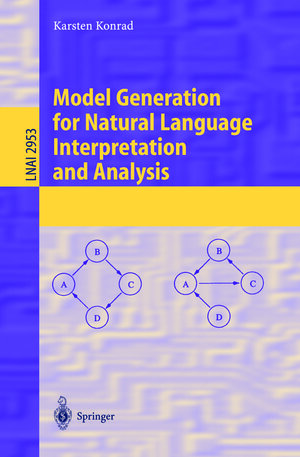 Buchcover Model Generation for Natural Language Interpretation and Analysis | Karsten Konrad | EAN 9783540246404 | ISBN 3-540-24640-1 | ISBN 978-3-540-24640-4