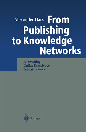 Buchcover From Publishing to Knowledge Networks | Alexander Hars | EAN 9783540247371 | ISBN 3-540-24737-8 | ISBN 978-3-540-24737-1