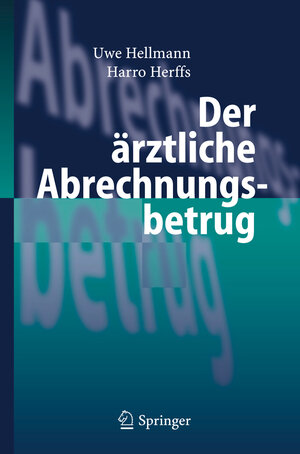 Buchcover Der ärztliche Abrechnungsbetrug | Uwe Hellmann | EAN 9783540256915 | ISBN 3-540-25691-1 | ISBN 978-3-540-25691-5