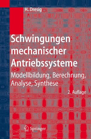 Schwingungen mechanischer Antriebssysteme: Modellbildung, Berechnung, Analyse, Synthese