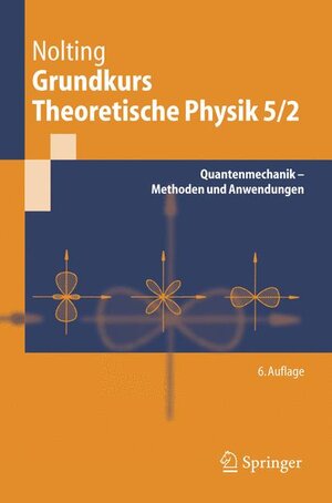 Grundkurs Theoretische Physik 5/2: Quantenmechanik - Methoden und Anwendungen: 39204 (Springer-Lehrbuch)