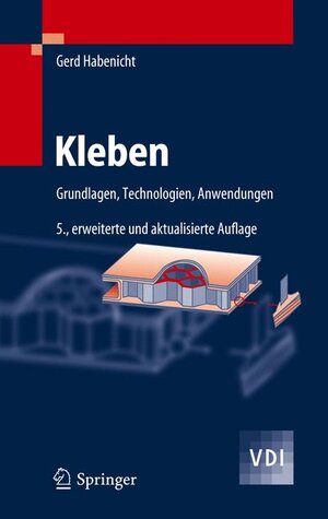 Kleben: Grundlagen, Technologien, Anwendungen (VDI-Buch)