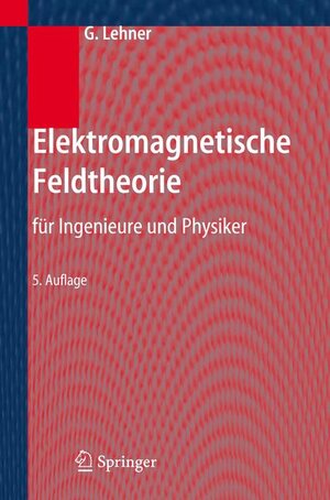 Elektromagnetische Feldtheorie: für Ingenieure und Physiker: Fur Ingenieure Und Physiker