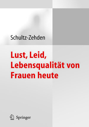 Buchcover Lust, Leid, Lebensqualität von Frauen heute | Beate Schultz-Zehden | EAN 9783540268567 | ISBN 3-540-26856-1 | ISBN 978-3-540-26856-7